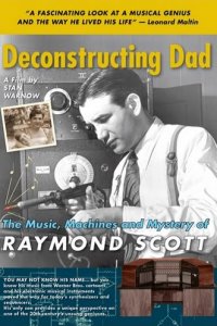 Deconstructing Dad: The Music, Machines and Mystery of Raymond Scott