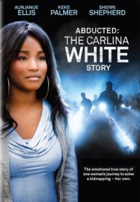 Abducted: The Carlina White Story