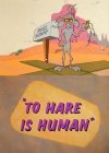 To Hare Is Human