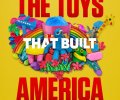 The Toys That Built America